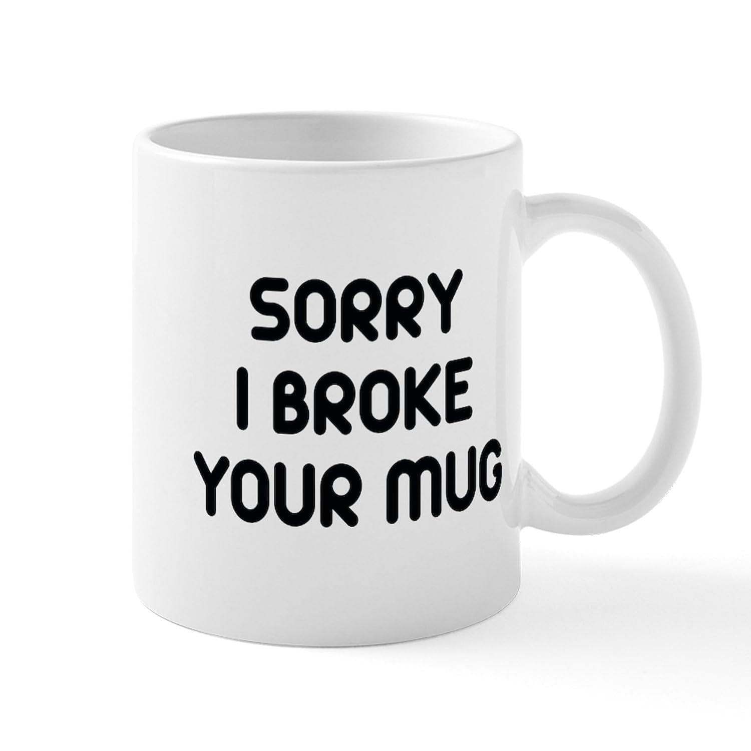 Tailorly White Ceramic 11 oz Mug - Sorry I Broke Your Mug Minimalist Ceramic Vessel With Black Bold Handwritten Typography Mug