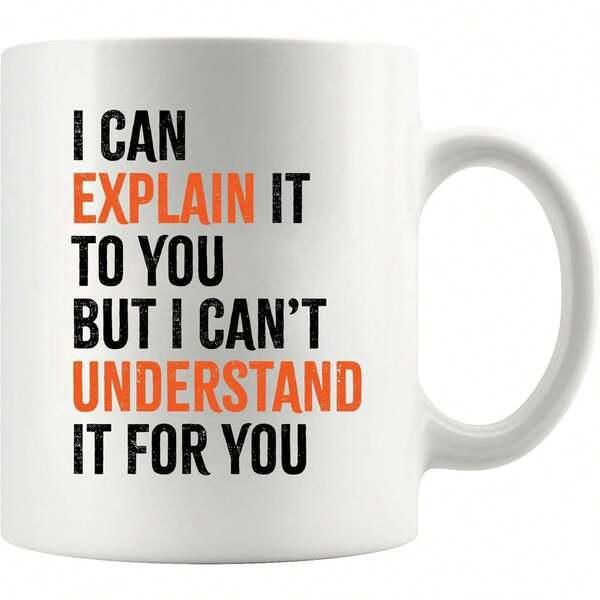 Tailorly White Ceramic 11 oz Mug - I Can Explain It To You But I Cant Understand It For You Sarcastic Quote Featuring Bold Colorful Letters On Decorative Metal