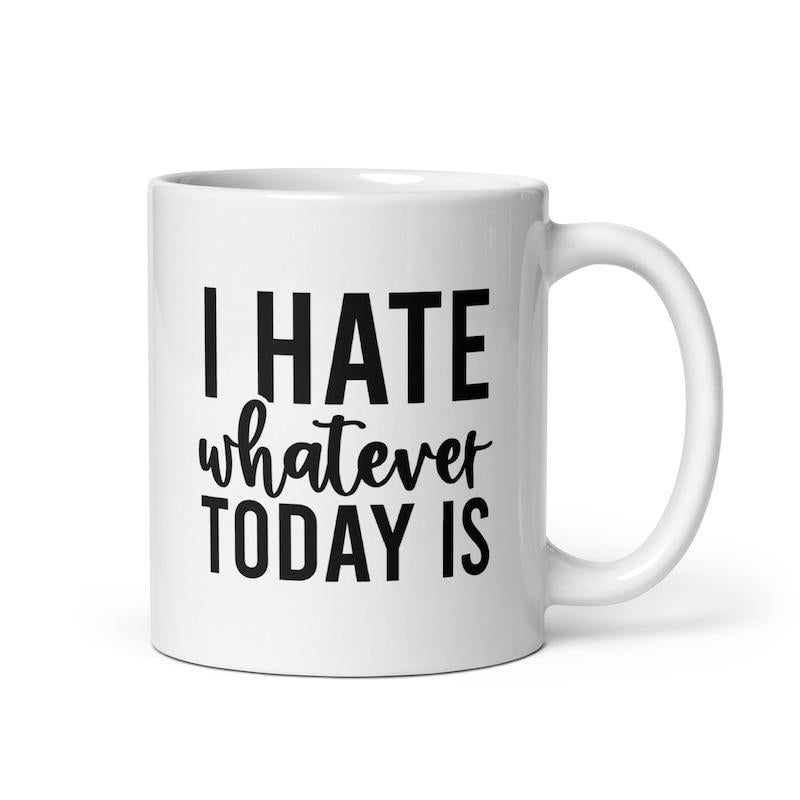 Tailorly White Ceramic 11 oz Mug - I Hate Whatever Today Is Minimalist White Ceramic Kitchenware Featuring Bold Black Typographic Quote Slogan Mug