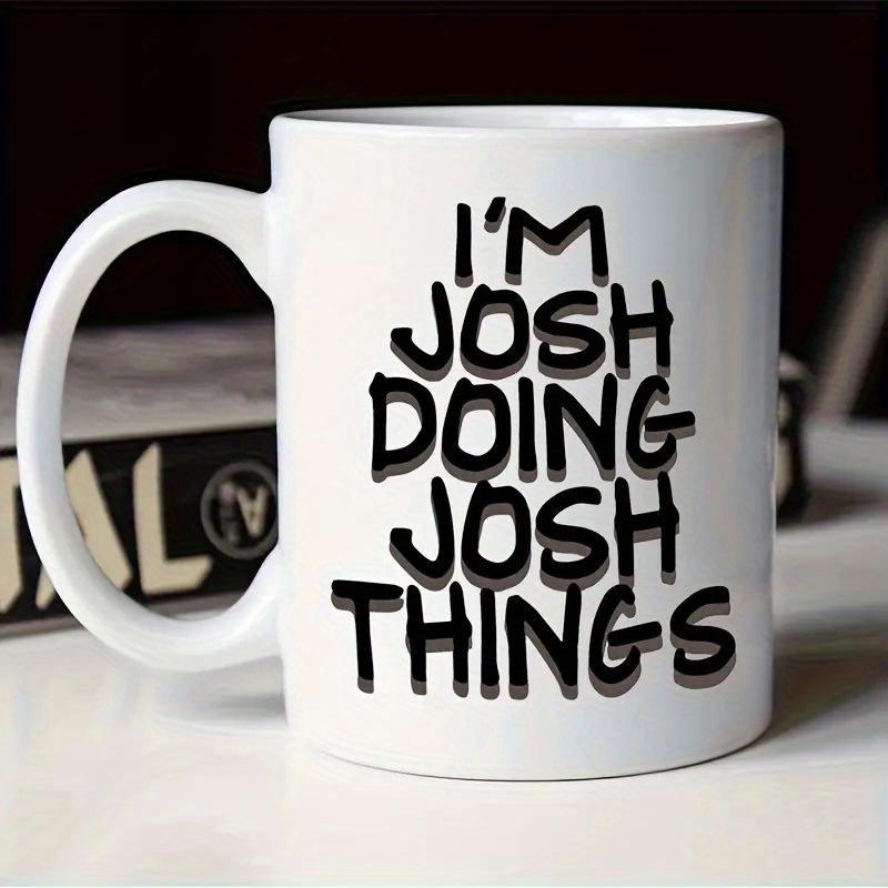 Tailorly White Ceramic 11 oz Mug - Im Josh Doing Josh Things Minimalist White Ceramic Vessel Featuring Bold Black Hand Drawn Typography Personalized Mug