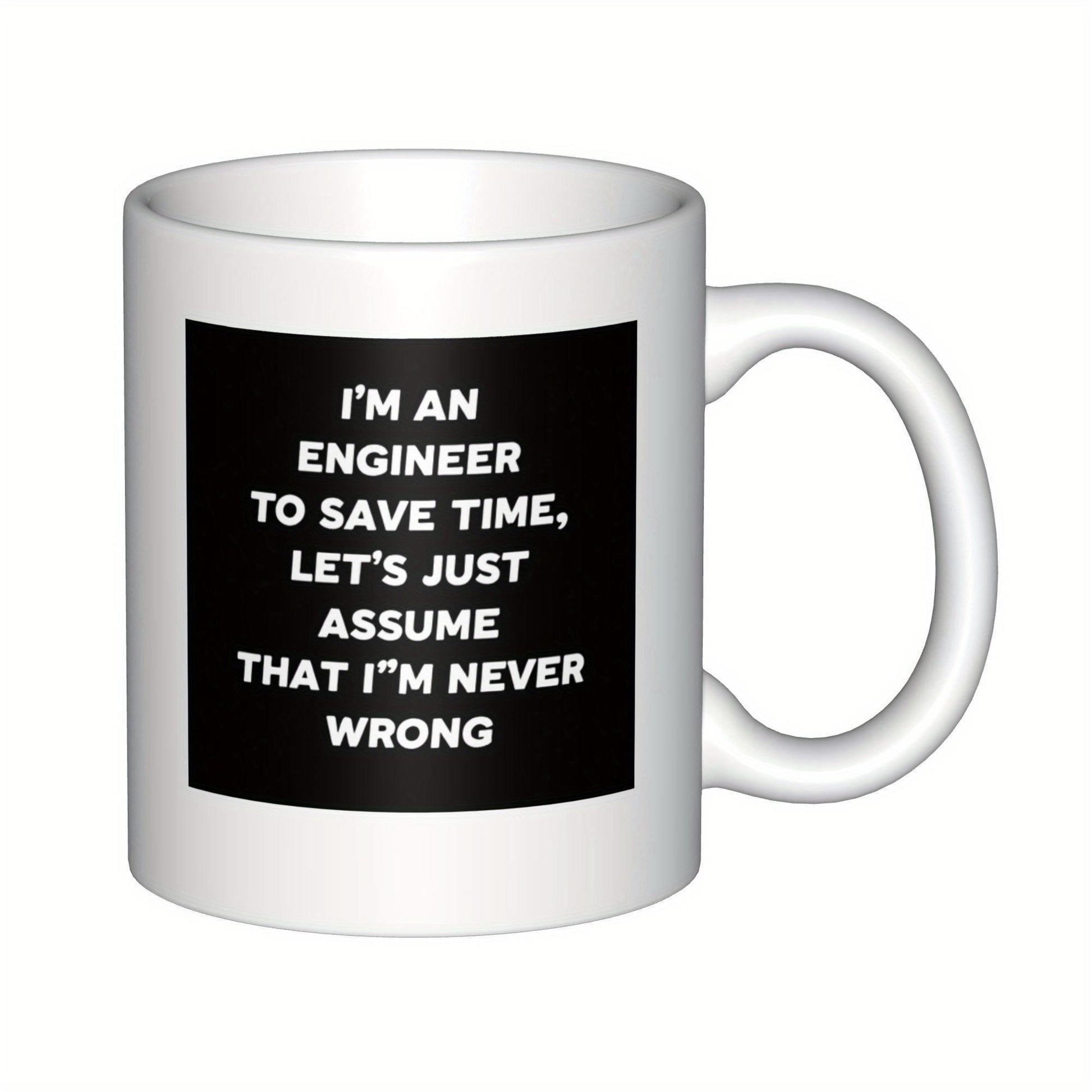 Tailorly White Ceramic 11 oz Mug - Im An Engineer To Save Time Lets Just Assume That Im Never Wrong Bold White Typography Set Against A Dark Solid Rectangle Mug