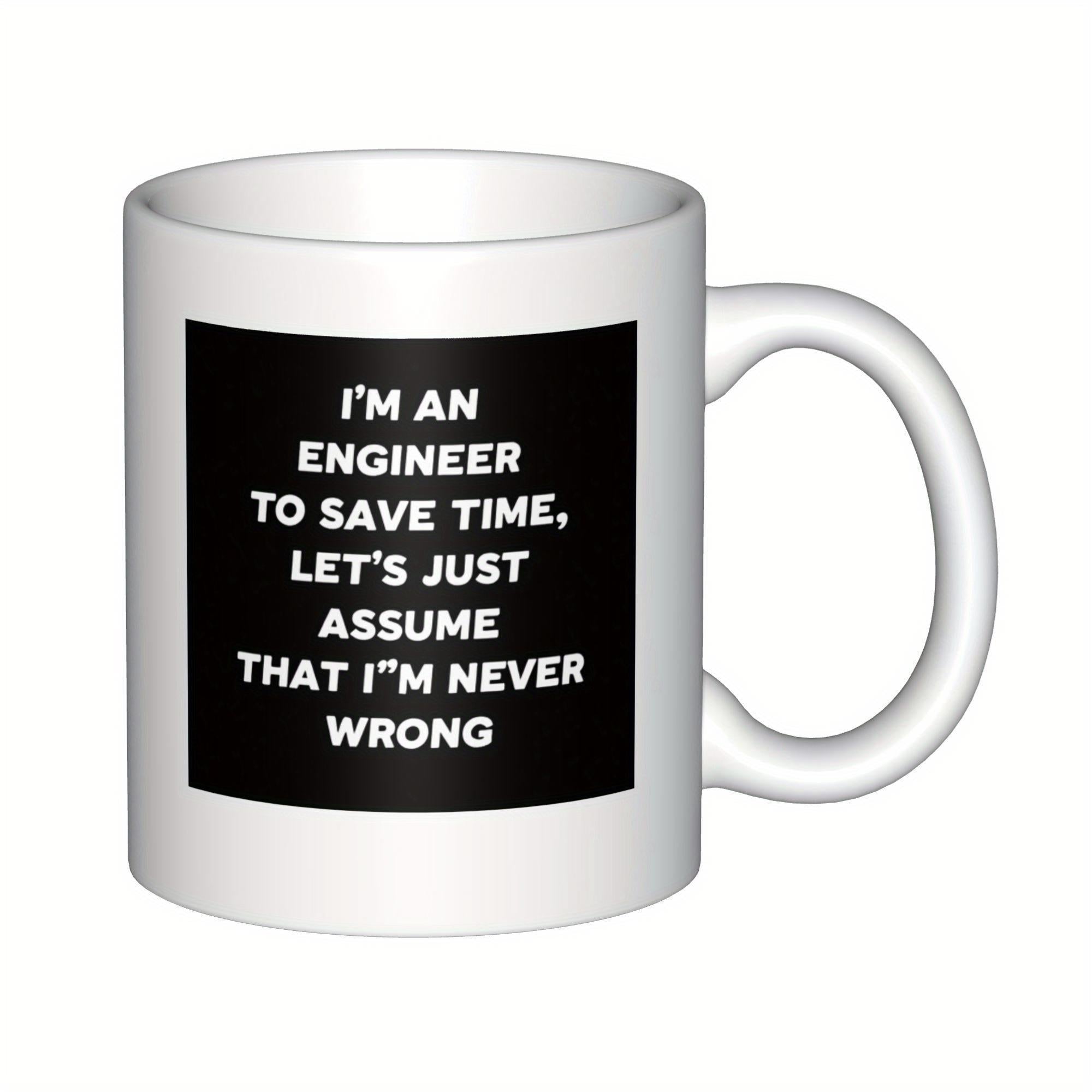 Tailorly White Ceramic 11 oz Mug - Im An Engineer To Save Time Lets Just Assume That Im Never Wrong Bold White Typography Set Against A Dark Solid Rectangle Mug