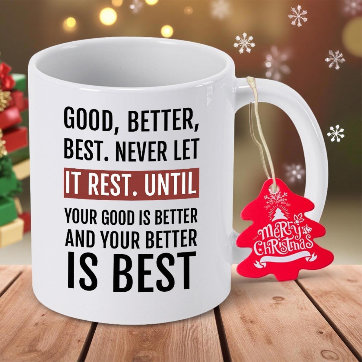 Tailorly White Ceramic 11 oz Mug - Good Better Best Never Let It Rest Until Your Good Is Better And Your Better Is Best Minimalist Typography Design On Smooth