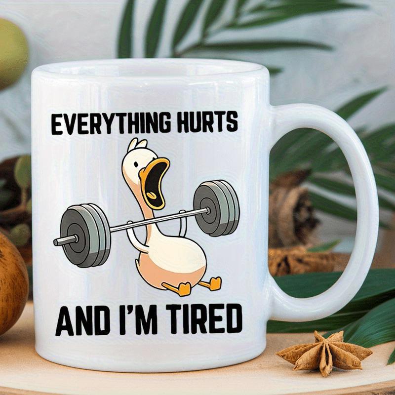 Tailorly White Ceramic 11 oz Mug - Everything Hurts And I'm Tired Struggling Cartoon Waterfowl Lifting Heavy Weights Under Intense Pressure Duck