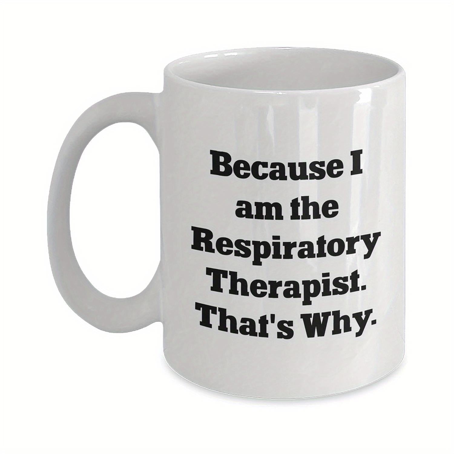 Tailorly White Ceramic 11 oz Mug - Because I Am The Respiratory Therapist Thats Why Bold Black Serif Text Printed On A Clean Polished