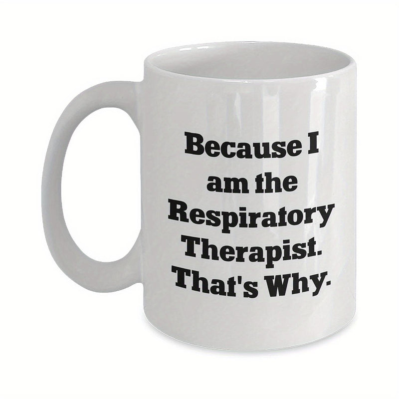 Tailorly White Ceramic 11 oz Mug - Because I Am The Respiratory Therapist Thats Why Bold Black Serif Text Printed On A Clean Polished