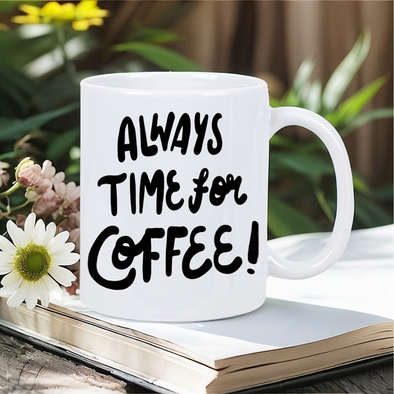 Tailorly White Ceramic 11 oz Mug - Always Time For Coffee Simple White Ceramic With Bold Black Hand Lettered Inspirational Morning Quote Mug