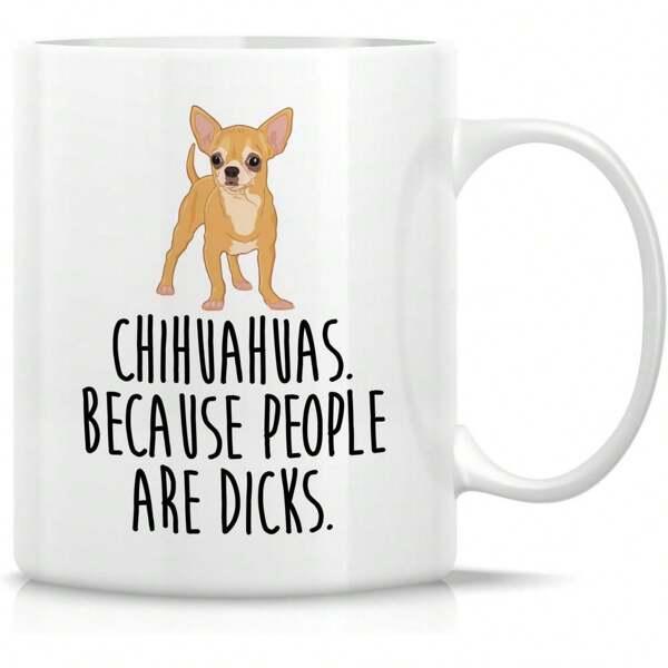 Tailorly White Ceramic 11 oz Mug - Chihuahuas Because People Are Dicks Small Tan Dog Standing Alert On A Plain White Background Chihuahua