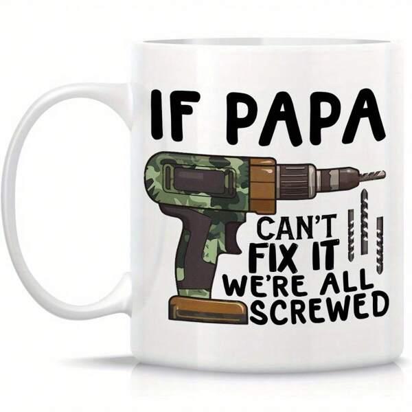 Tailorly White Ceramic 11 oz Mug - If Papa Cant Fix It Were All Screwed Camouflage Pattern Electric Hand Tool With Professional Black Handle Power Drill
