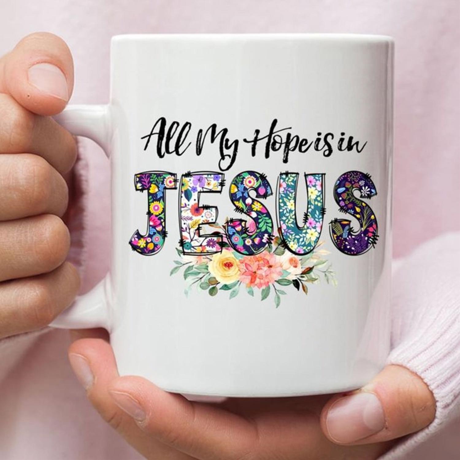Tailorly White Ceramic 11 oz Mug - All My Hope Is In Jesus Decorative Script Above Vibrant Floral Patterned Letters Mug