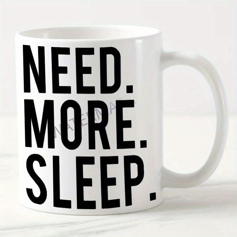 Tailorly White Ceramic 11 oz Mug - Need More Sleep Bold Black Lettering Printed Onto A Smooth Pure
