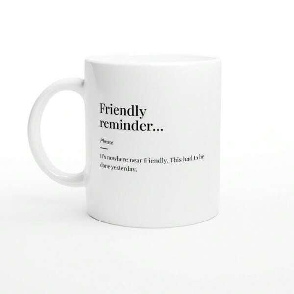 Tailorly White Ceramic 11 oz Mug - Friendly Reminder Minimalist Ceramic Surface With Simple Black Text Typography Mug