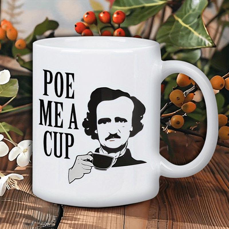 Tailorly White Ceramic 11 oz Mug - Poe Me A Cup Classic Monochromatic Literary Figure Holding A Small Vintage Coffee Cup Portrait