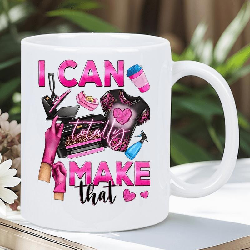 Tailorly White Ceramic 11 oz Mug - I Can Totally Make That Vibrant Pink Crafting Tools With A Heart Shirt And Morning Coffee Heat Press