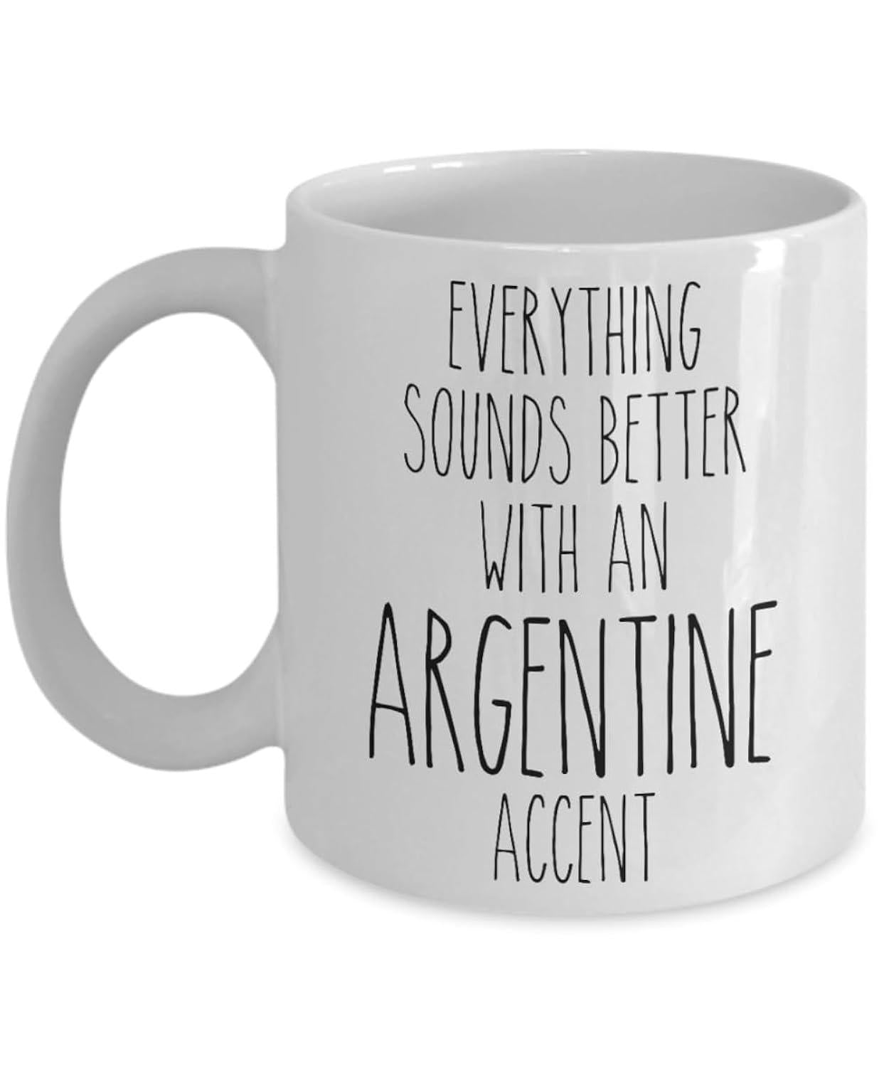 Tailorly White Ceramic 11 oz Mug - Everything Sounds Better With An Argentine Accent Minimalist Black Ink Lettering On A Plain