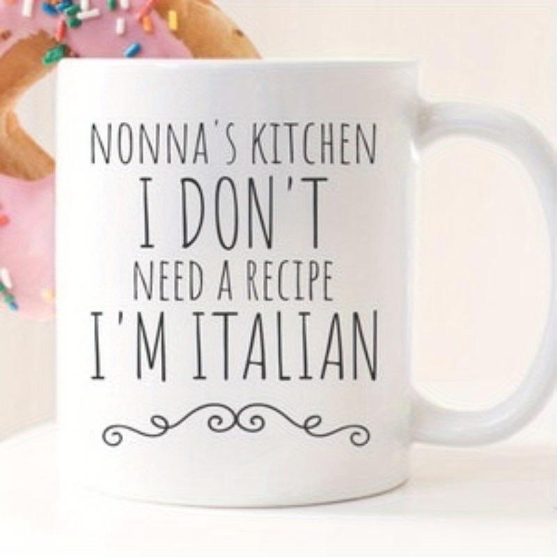 Tailorly White Ceramic 11 oz Mug - Nonna's Kitchen I Don't Need A Recipe I'm Italian Simple Elegant Swirl Divider Decoration On A Smooth Ceramic Mug