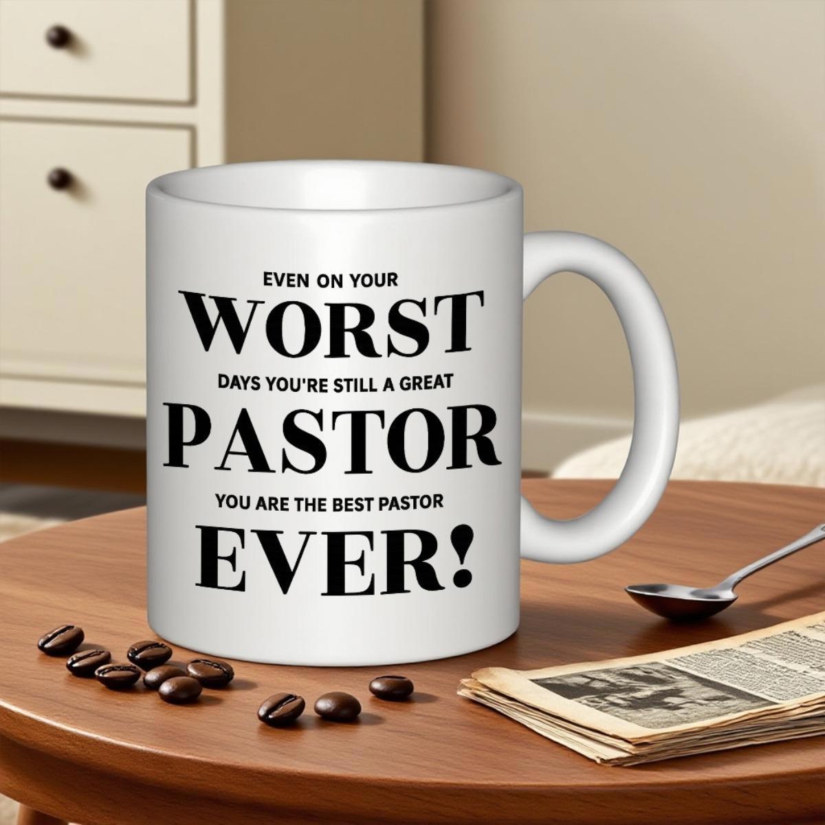 Tailorly White Ceramic 11 oz Mug - Even On Your Worst Days You're Still A Great Pastor You Are The Best Pastor Ever Inspirational Bold Typography Designed For