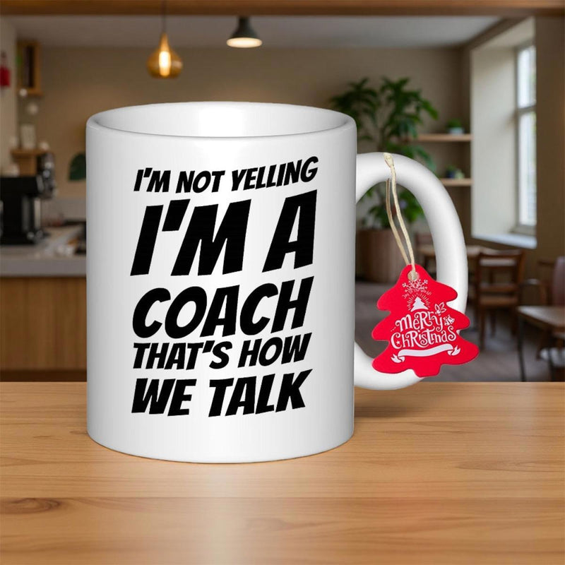 Tailorly White Ceramic 11 oz Mug - Im Not Yelling Im A Coach Thats How We Talk Bold Black Minimalist Lettering Styled On A Pristine White Background Mug