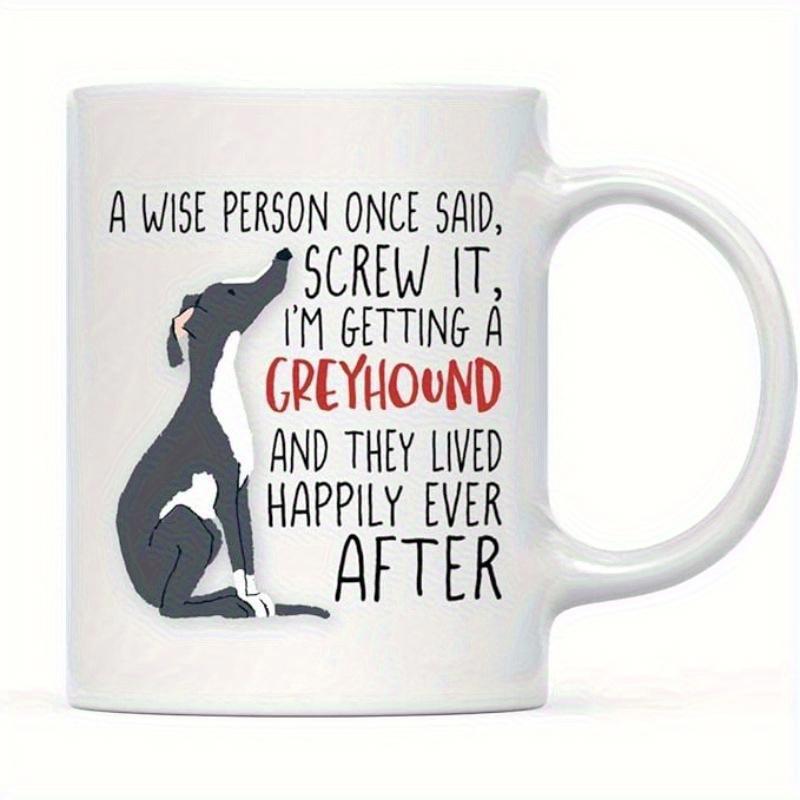 Tailorly White Ceramic 11 oz Mug - A Wise Person Once Said Screw It Im Getting A Greyhound And They Lived Happily Ever After Sleek Minimalist Silhouette Of A