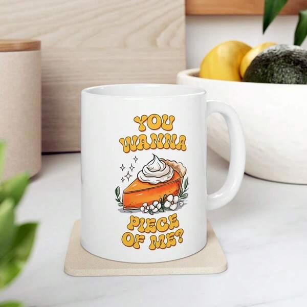 Tailorly White Ceramic 11 oz Mug - You Wanna Piece Of Me Delicious Slice Of Pumpkin Pie With Whipped Cream And White Flowers Pie