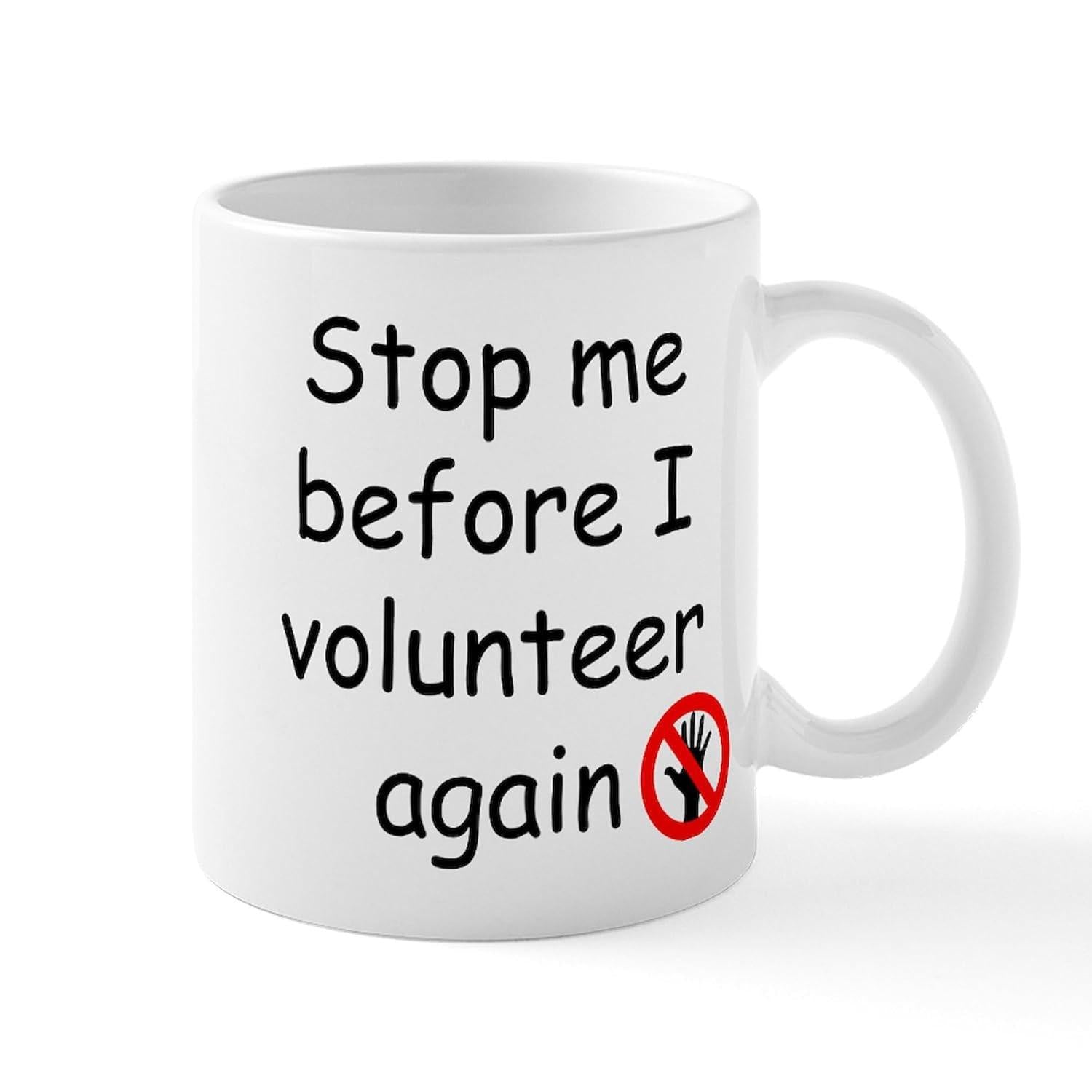 Tailorly White Ceramic 11 oz Mug - Stop Me Before I Volunteer Again Minimalist Red Prohibition Circle Crossing Out A Human Hand Sign