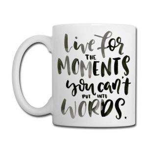 Tailorly White Ceramic 11 oz Mug - Live For The Moments You Cant Put Into Words Elegant Hand Written Script Arranged In A Minimalist Style Quote