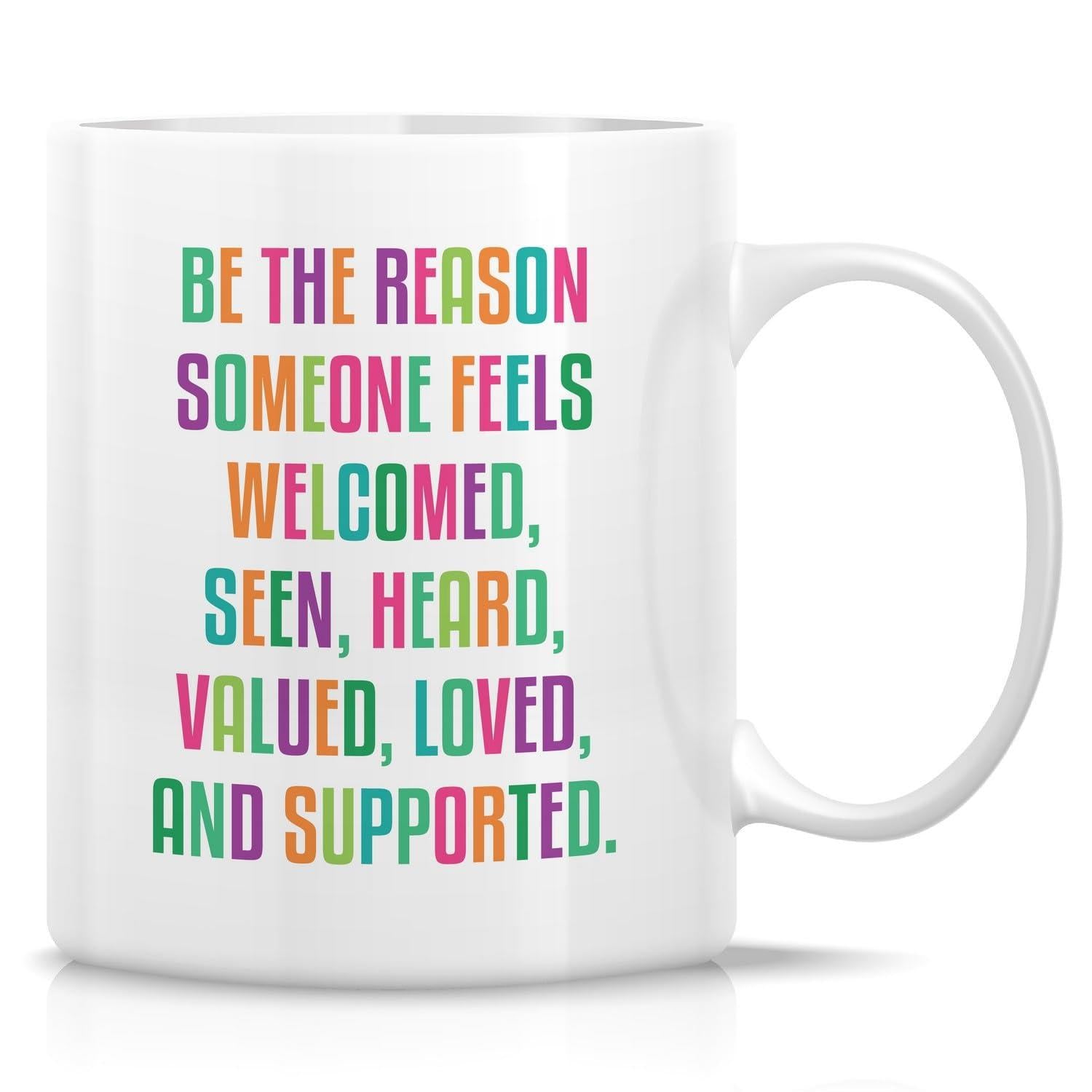 Tailorly White Ceramic 11 oz Mug - Be The Reason Someone Feels Welcomed Seen Heard Valued Loved And Supported Vibrant Rainbow Colored Words Floating Against A
