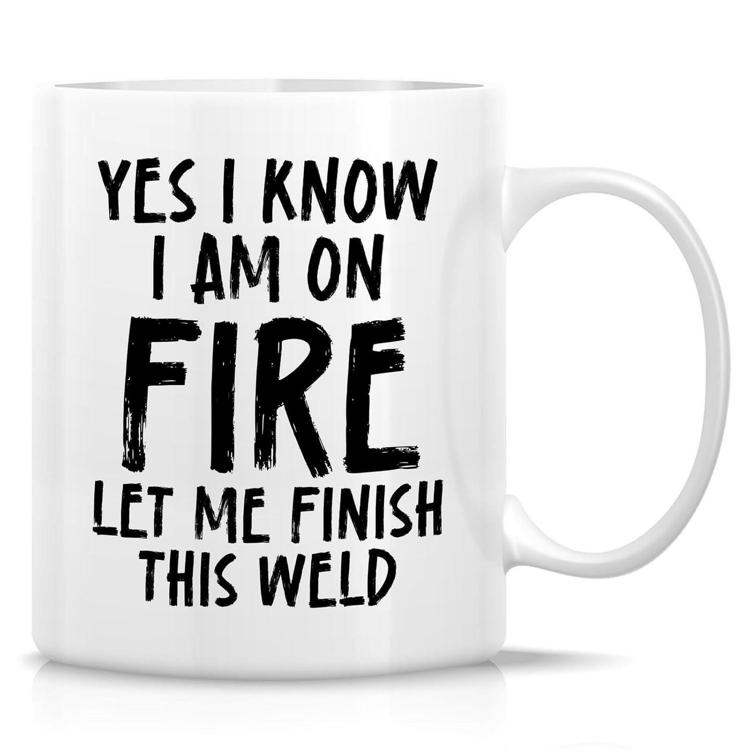 Tailorly White Ceramic 11 oz Mug - Yes I Know I Am On Fire Let Me Finish This Weld Bold Distressed Black Lettering Printed Upon A Minimalist