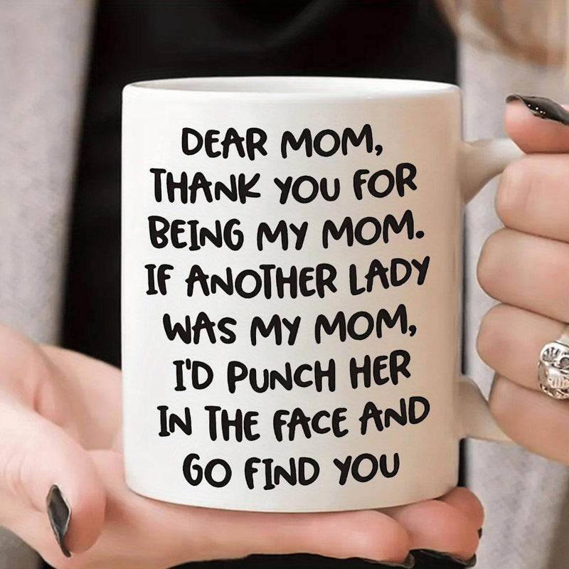 Tailorly White Ceramic 11 oz Mug - Dear Mom Thank You For Being My Mom If Another Lady Was My Mom Id Punch Her In The Face And Go Find You Elegant Minimalist White