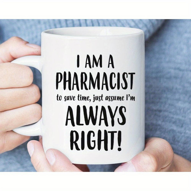 Tailorly White Ceramic 11 oz Mug - I Am A Pharmacist To Save Time Just Assume Im Always Right Minimalist Bold Black Lettering Printed On A