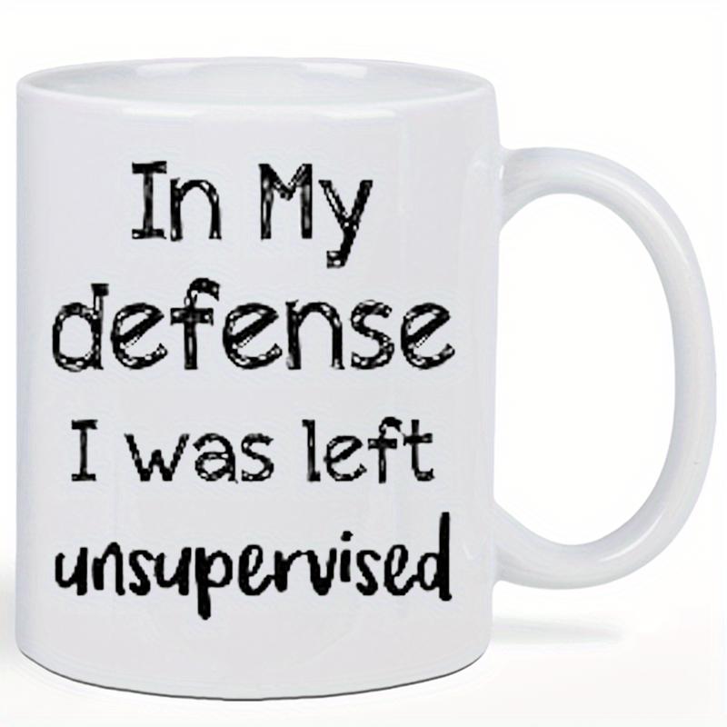 Tailorly White Ceramic 11 oz Mug - In My Defense I Was Left Unsupervised Clean White Ceramic Material With Bold Handwritten Black Typography Mug