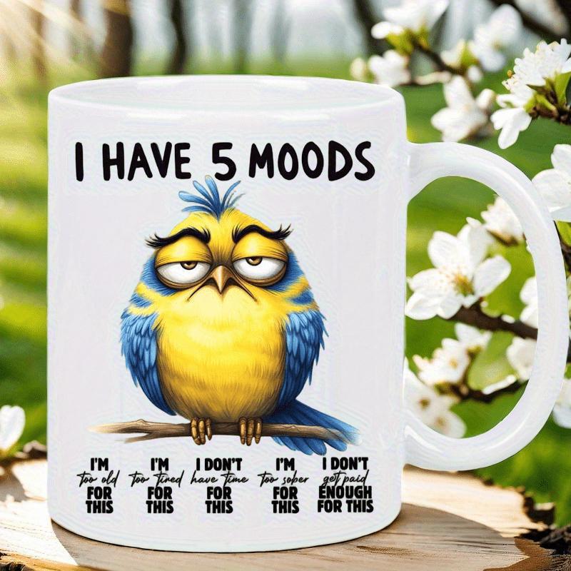 Tailorly White Ceramic 11 oz Mug - I Have 5 Moods Grumpy Tired Looking Yellow And Blue Cartoon Perched On Branch Bird