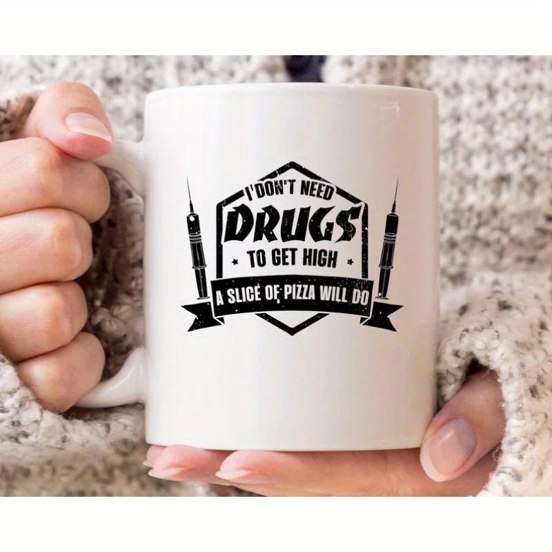 Tailorly White Ceramic 11 oz Mug - I Don't Need Drugs To Get High A Slice Of Pizza Will Do Distressed Shield Graphic With Medical Syringes And Bold Banner Badge