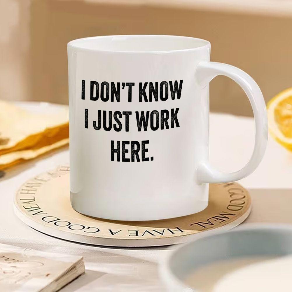 Tailorly White Ceramic 11 oz Mug - I Don't Know I Just Work Here Minimalist Ceramic Vessel For Daily Coffee And Tea Moments Mug