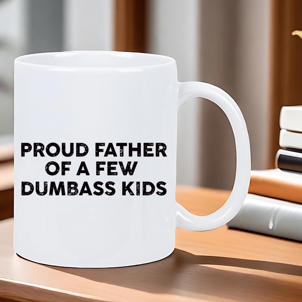 Tailorly White Ceramic 11 oz Mug - Proud Father Of A Few Dumbass Kids Bold Minimalist Black Typography Centered On Smooth Surface Sign