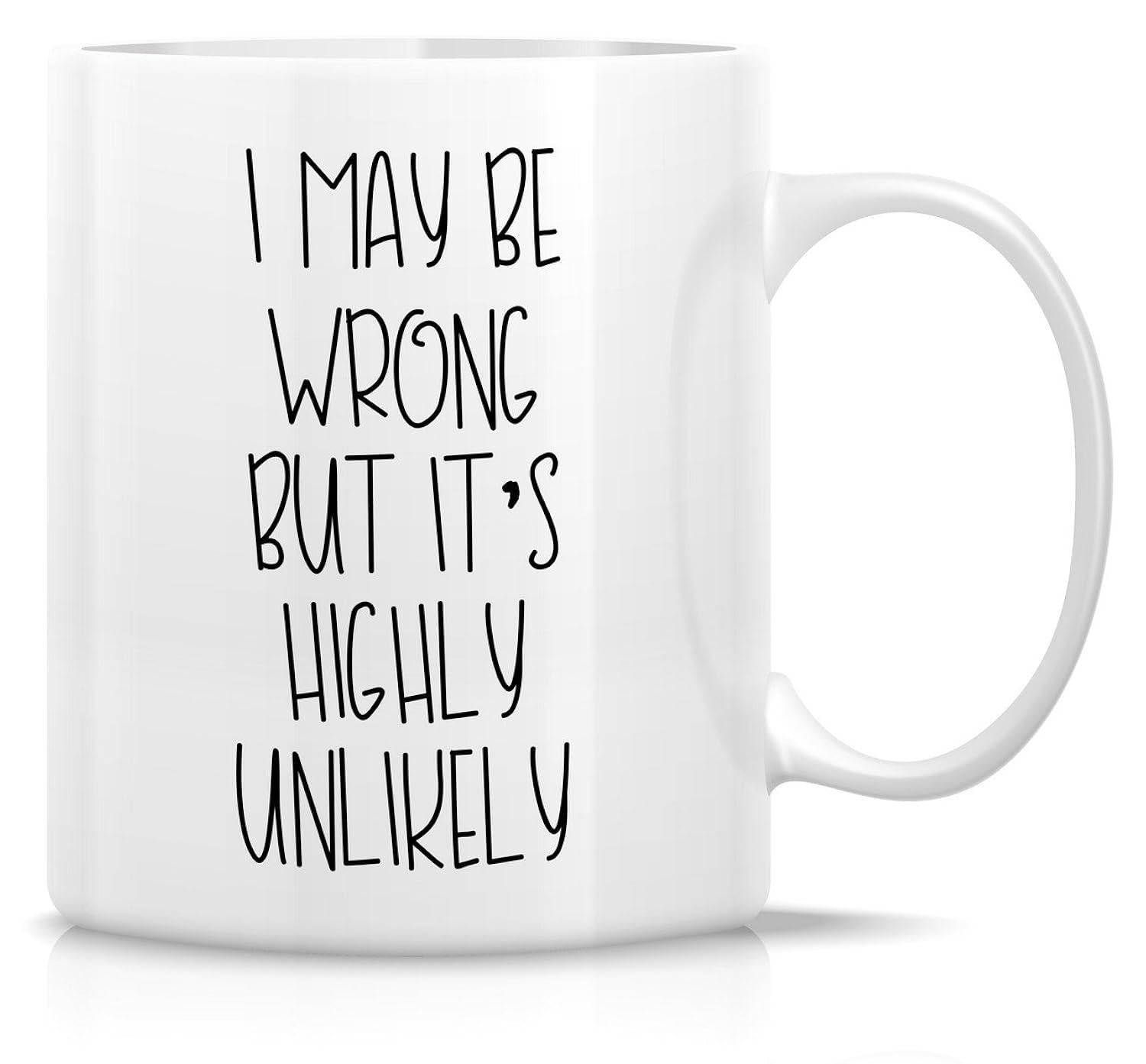 Tailorly White Ceramic 11 oz Mug - I May Be Wrong But Its Highly Unlikely Minimalist Ceramic Cup Featuring Sarcastic Quote Printed In Simple Black Font Mug