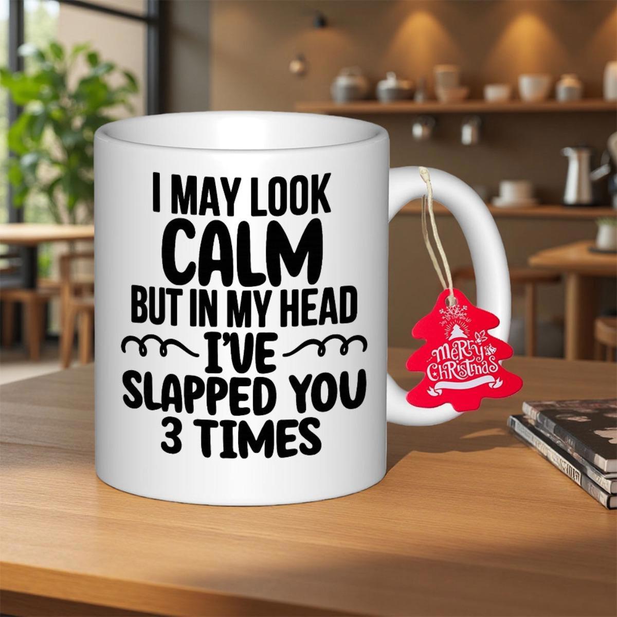 Tailorly White Ceramic 11 oz Mug - I May Look Calm But In My Head Ive Slapped You 3 Times Modern White Ceramic Vessel Featuring Bold Black Typography With Lines