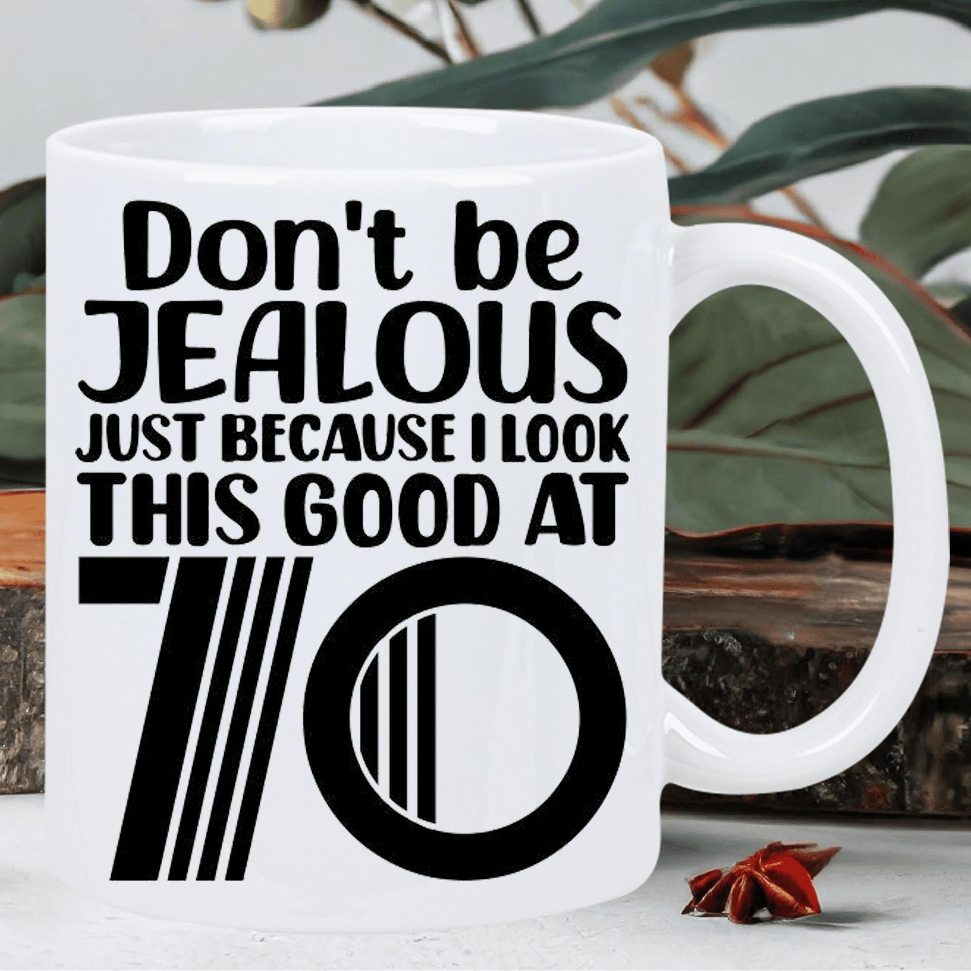 Tailorly White Ceramic 11 oz Mug - Don't Be Jealous Just Because I Look This Good At 70 Minimalist Bold Typography Featuring A Stylized Retro Graphic Number