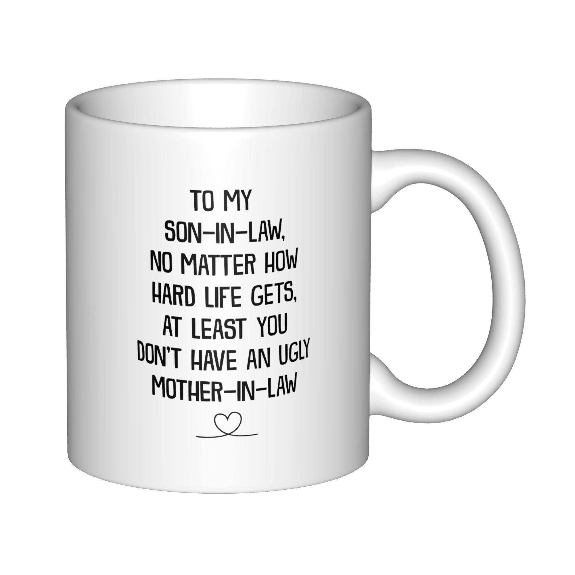 Tailorly White Ceramic 11 oz Mug - To My Son In Law No Matter How Hard Life Gets At Least You Dont Have An Ugly Mother In Law Minimalist Black Line Drawing Forming