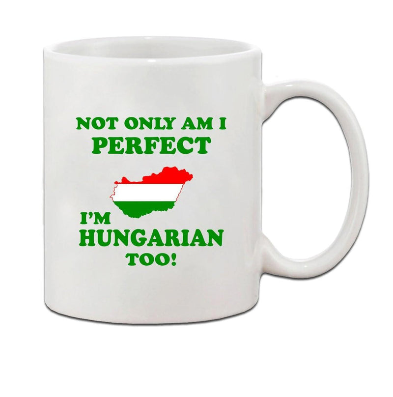Tailorly White Ceramic 11 oz Mug - Not Only Am I Perfect Im Hungarian Too Vibrant National Flag Colors Within A Geographic Map Silhouette Shape Hungary