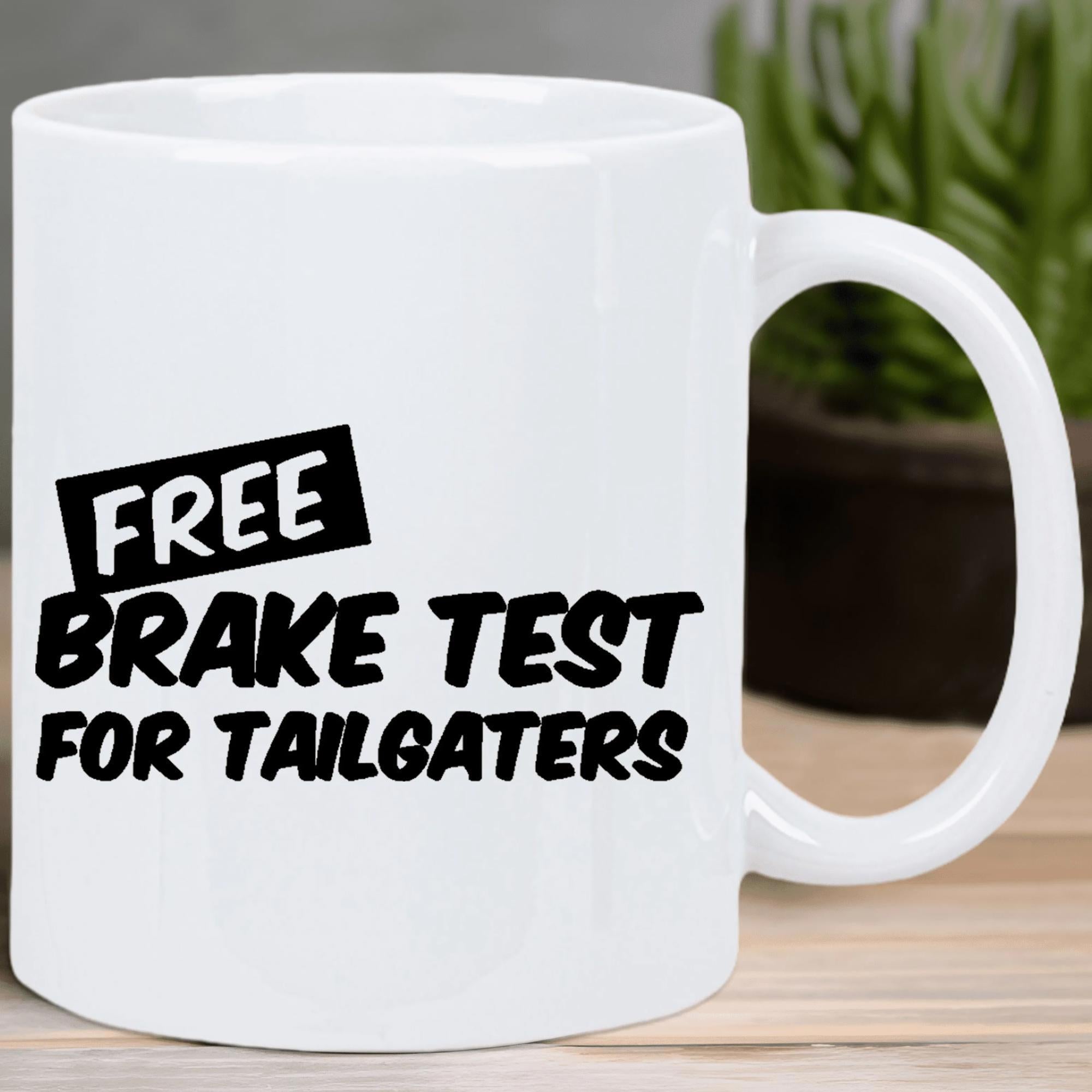 Tailorly White Ceramic 11 oz Mug - Free Brake Test For Tailgaters Bold Black Lettering With Humorous Driving Warning Quote Style Slogan