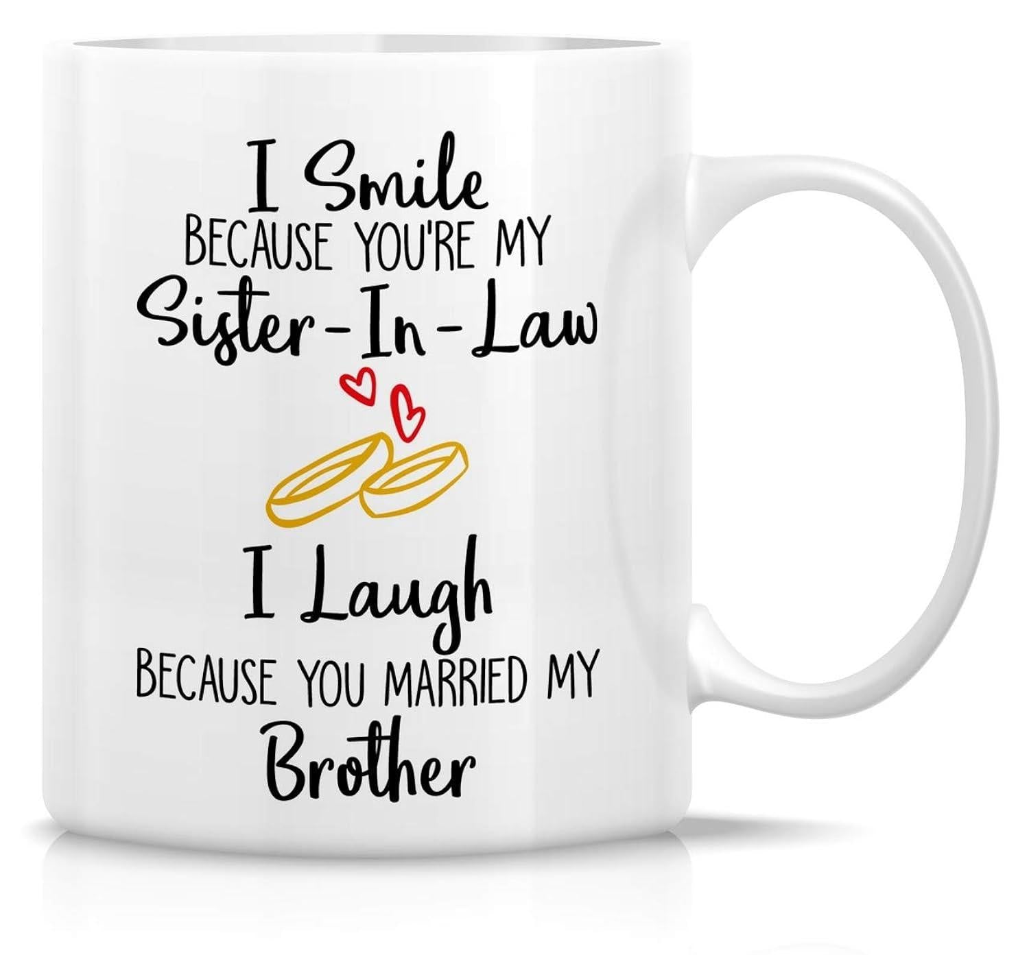Tailorly White Ceramic 11 oz Mug - I Smile Because Youre My Sister In Law I Laugh Because You Married My Brother Elegant Golden Interlocking Wedding Bands