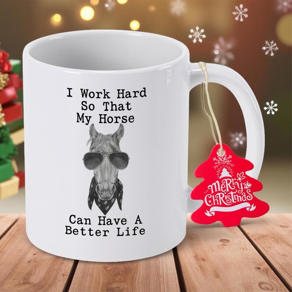 Tailorly White Ceramic 11 oz Mug - I Work Hard So That My Horse Can Have A Better Life Stylized Graphic Featuring A Cool Animal Wearing Dark Shades And Funny
