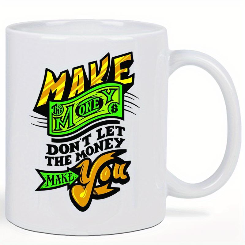 Tailorly White Ceramic 11 oz Mug - Make Money Don't Let The Money Make You Vibrant Yellow And Green Stylized Text With Creative Paper Bill Graphic Art