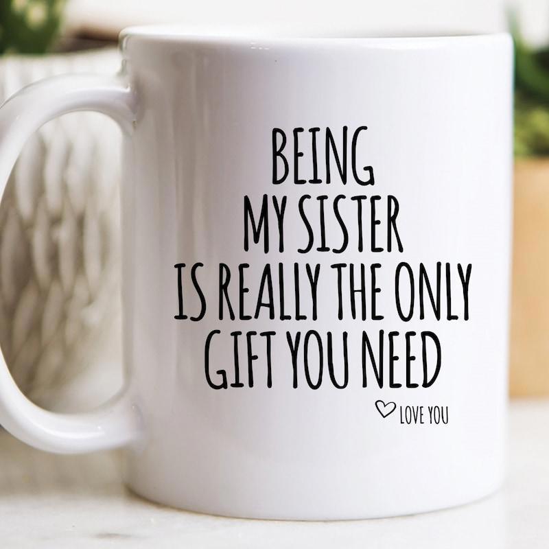 Tailorly White Ceramic 11 oz Mug - Being My Sister Is Really The Only Gift You Need Love You Elegant Minimalist Black Typography With A Small Delicate Heart Mug