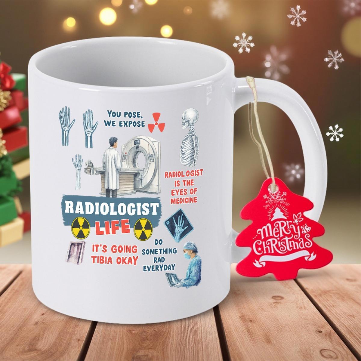 Tailorly White Ceramic 11 oz Mug - Radiologist Life You Pose We Expose Professional Operating High Tech Diagnostic Imaging Equipment With Universal Radiation
