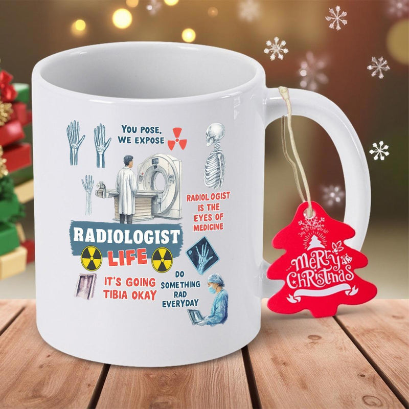 Tailorly White Ceramic 11 oz Mug - Radiologist Life You Pose We Expose Professional Operating High Tech Diagnostic Imaging Equipment With Universal Radiation