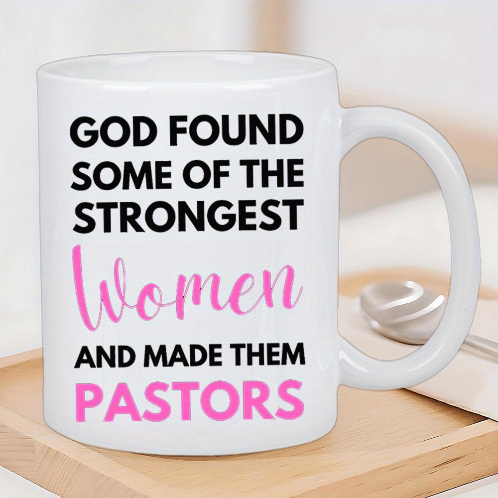 Tailorly White Ceramic 11 oz Mug - God Found Some Of The Strongest Women And Made Them Pastors Inspirational Message Styled With Elegant Pink Script And Bold Black