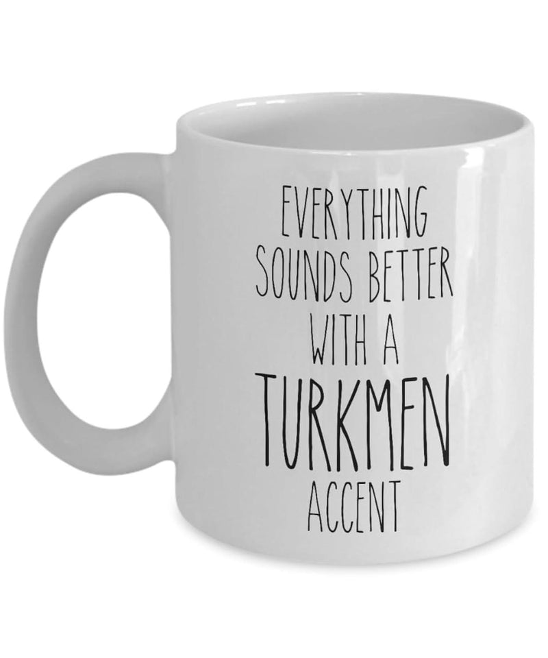 Tailorly White Ceramic 11 oz Mug - Everything Sounds Better With A Turkmen Accent Minimalist Sleek Featuring Tall Slender Handwritten Text Mug