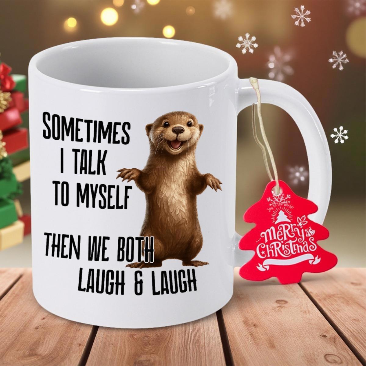 Tailorly White Ceramic 11 oz Mug - Sometimes I Talk To Myself Then We Both Laugh Laugh Cute Standing Brown Furry Creature With Happy Expression Otter